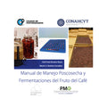 Manual de Manejo Poscosecha y Fermentaciones del Fruto del Café. Dra. Itzel Morales